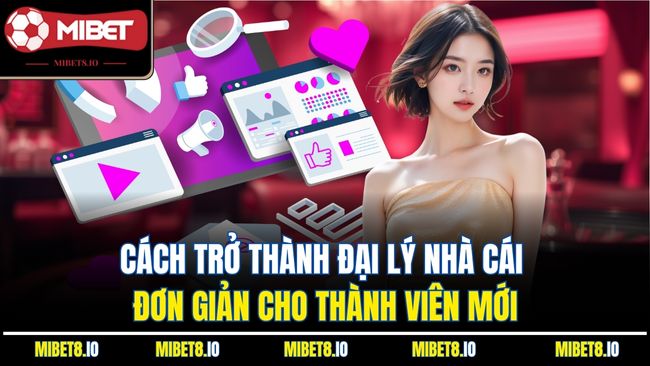 Cách trở thành đại lý nhà cái đơn giản cho thành viên mới